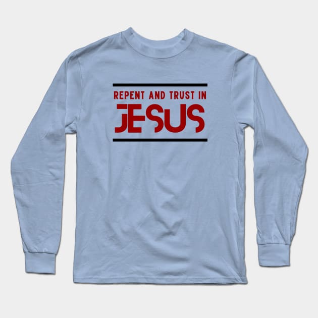 Repent and Trust in Jesus | Christian Long Sleeve T-Shirt by All Things Gospel